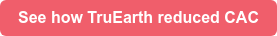 See how TruEarth reduced CAC