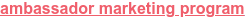 ambassador marketing program